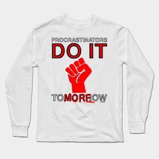 Procrastinators do it Tomorrow Long Sleeve T-Shirt